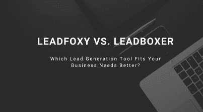 LeadFoxy Vs. LeadBoxer: Which Lead Generation Tool Fits Your Business Needs Better? 1 LeadFoxy Vs. LeadBoxer: Which Lead Generation Tool Fits Your Business Needs Better?