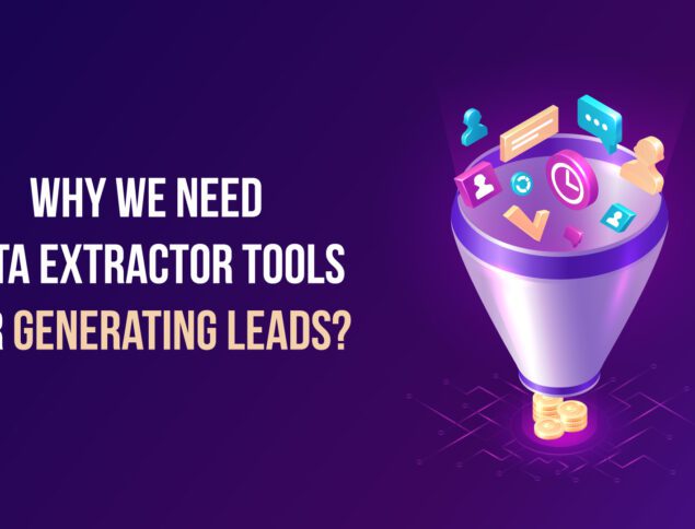 Why We Need Data Extractor Tools For Generating Leads? 1 Data Extractor Tools For Generating Leads