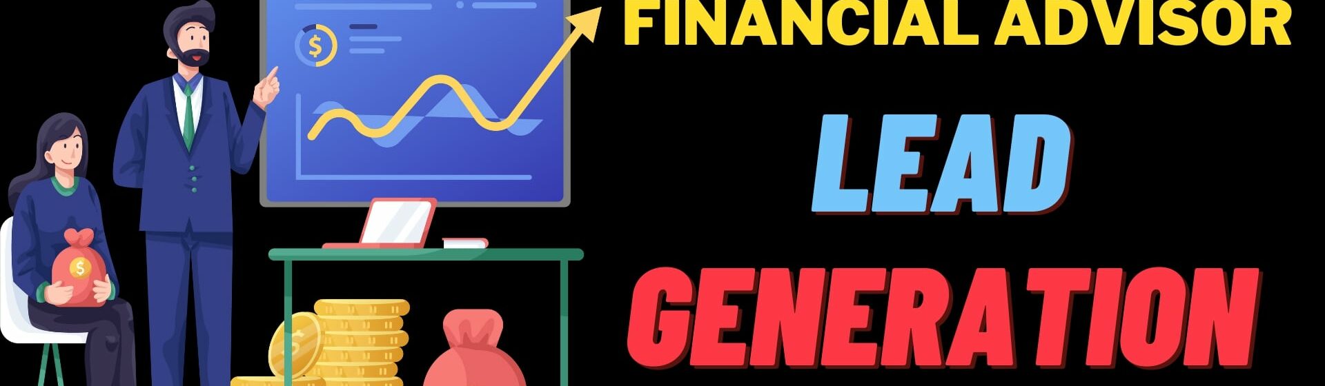 Easy Financial Advisor Lead Generation Tactics That Save Time & Money