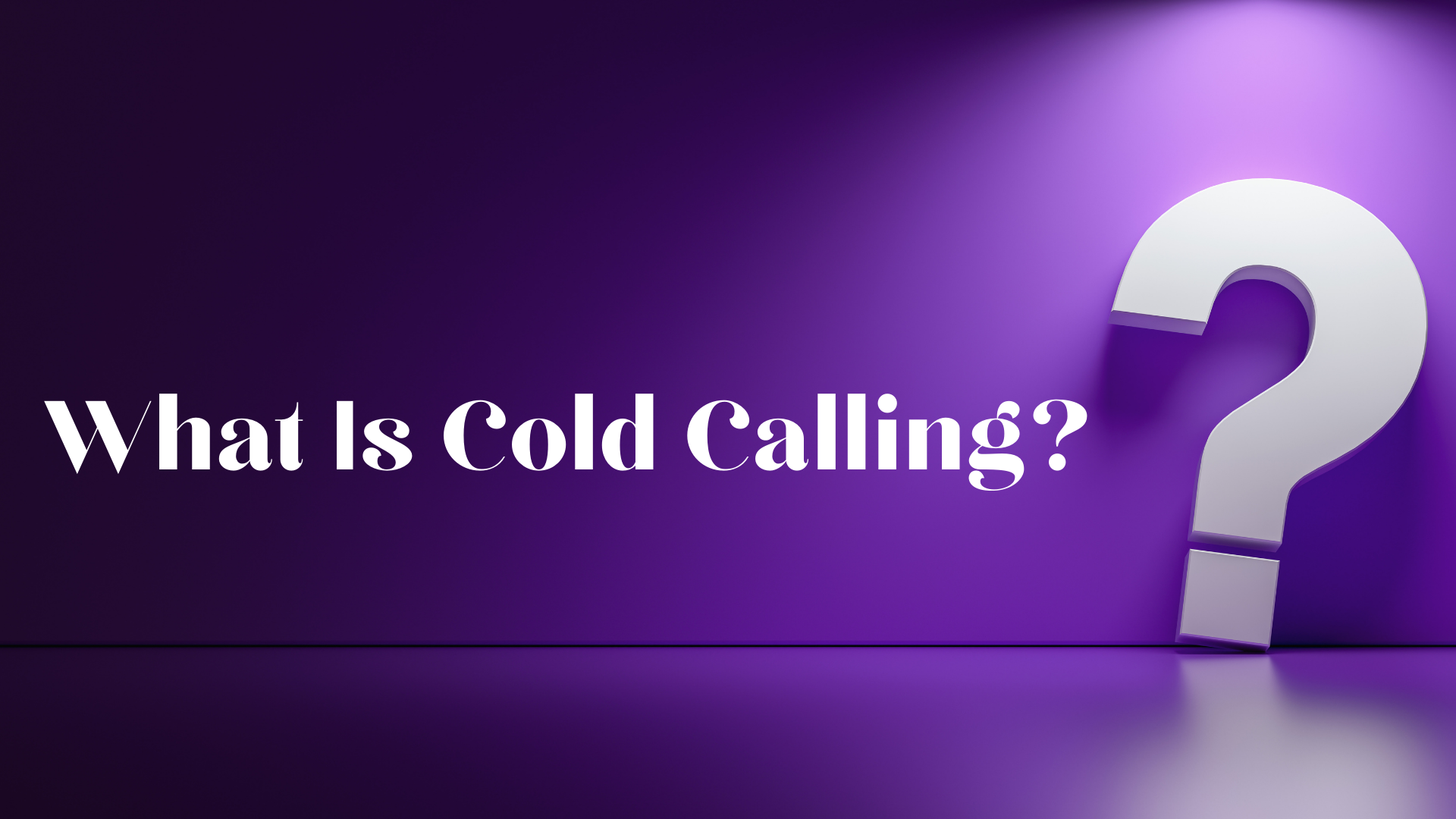What Is Cold Calling?