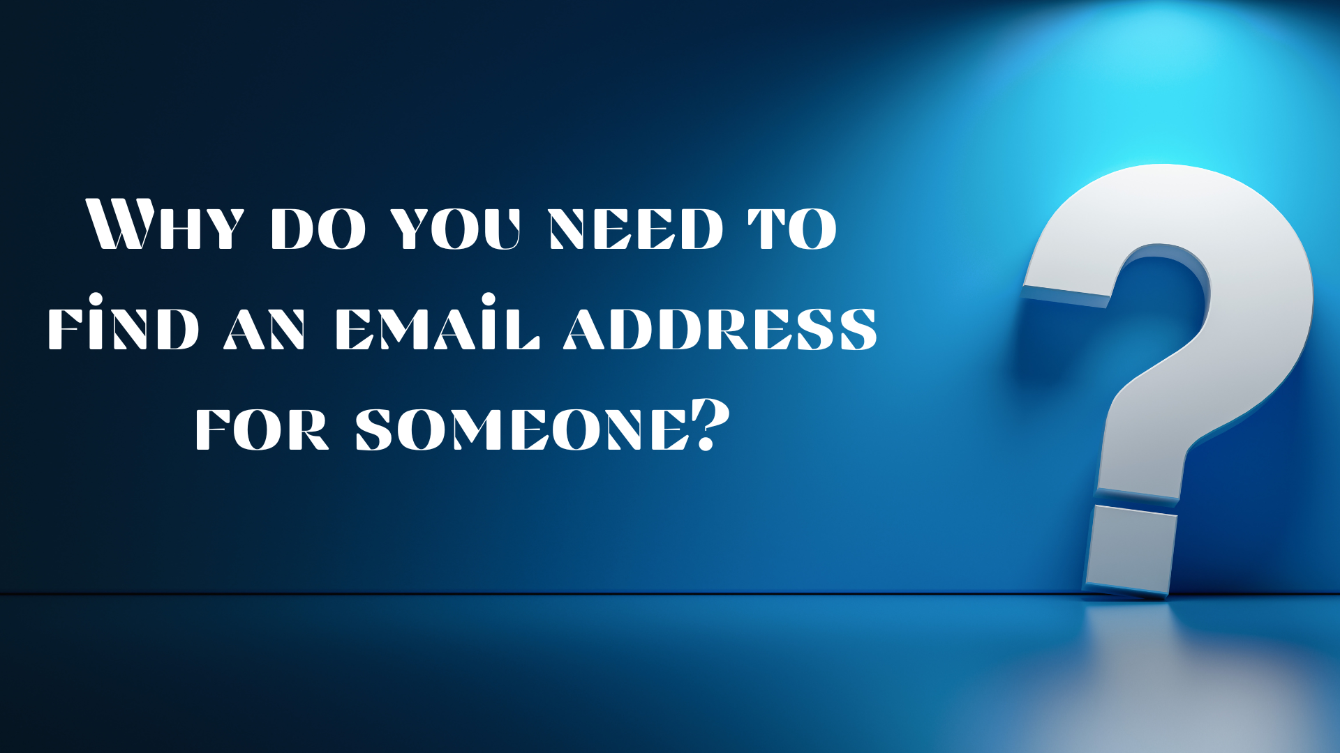 Why do you need to find an email address for someone?