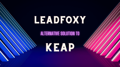 Leadfoxy Alternative Solution To Keap: Finding the Perfect Match for Your Lead Generation Needs
