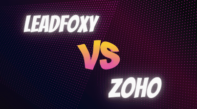 Leadfoxy vs. Zoho: Which Software Delivers More Lead Generation and Conversions