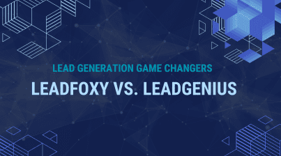 The Lead Generation Game Changers: LeadFoxy vs. LeadGenius