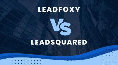 LeadFoxy Vs. LeadSquared: Which is the Superior Lead Generation Tool