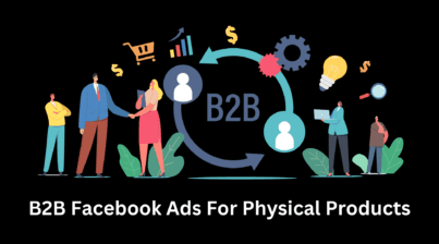 B2B Facebook Ads for Physical Products