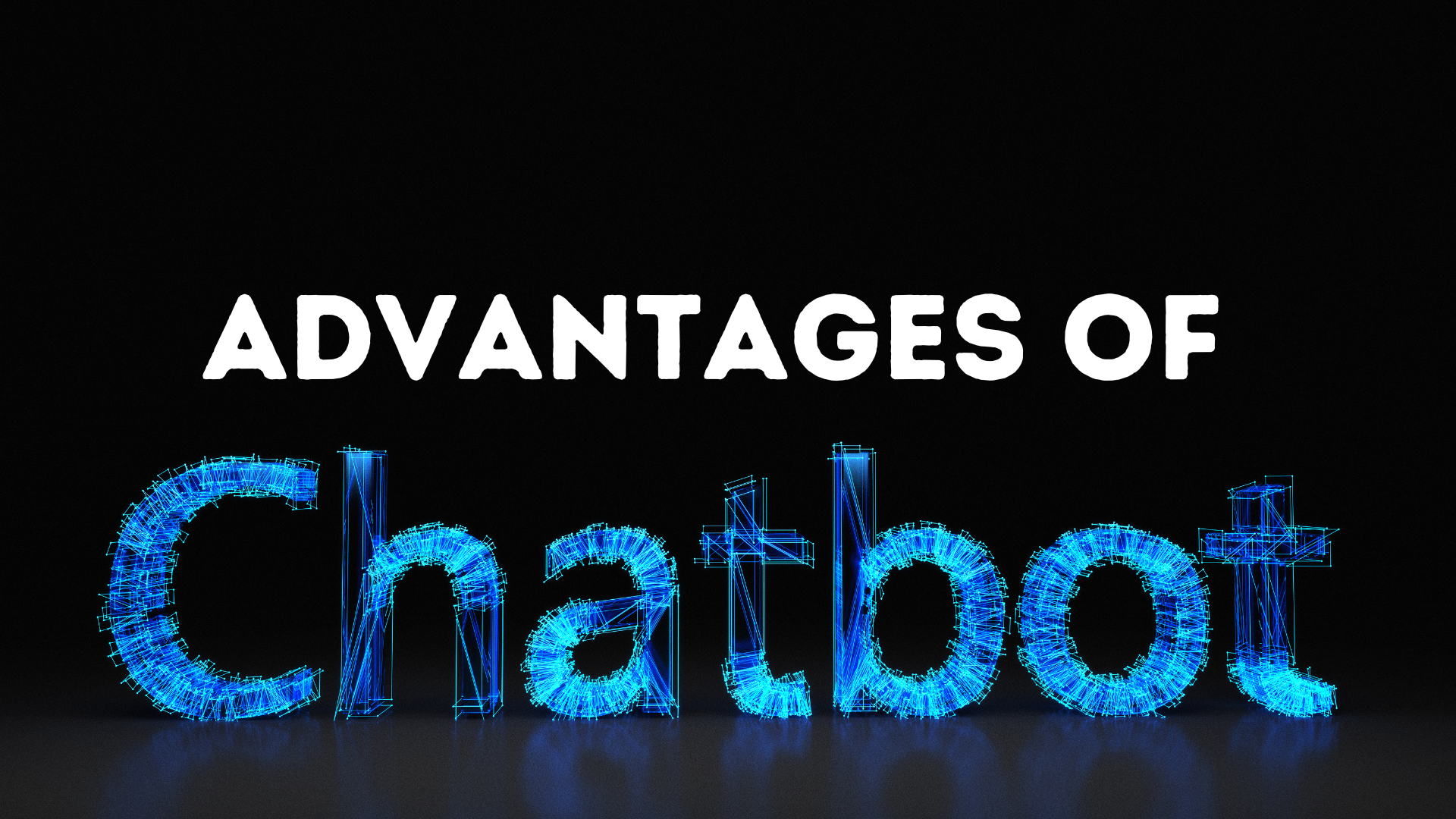 Advantages of Chatbots