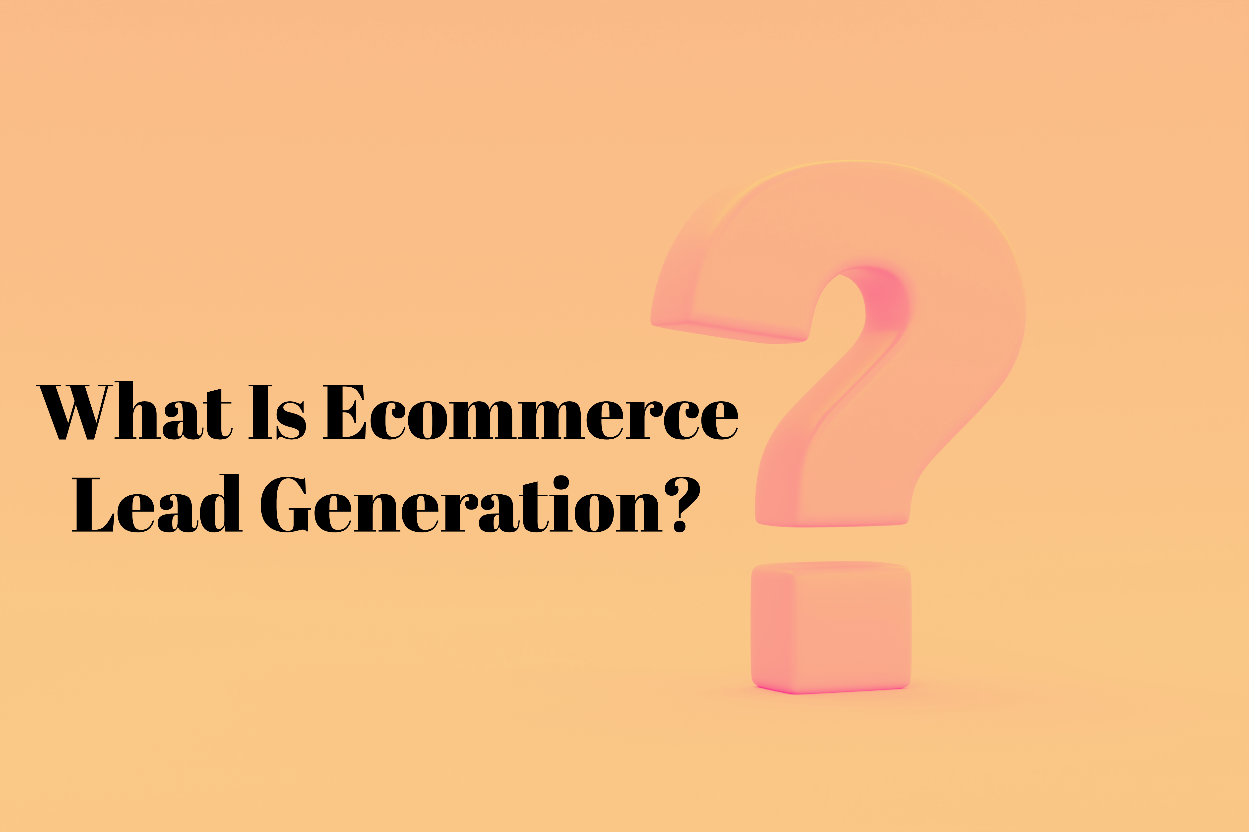 Ecommerce Lead Generation Strategies